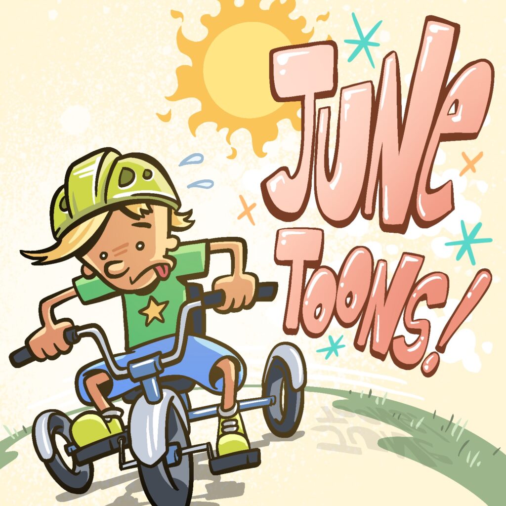 A cartoon illustration of a boy riding a tricycle toward the viewer. The boy has his tongue sticking out and beads of sweat flying off, and looks like he' struggling. The hot summer sun is hanging over him in the sky, and the words "June Toons!" float in the sky above and behind him. The boy has orange-reddish skin from the sun's shade and sandy blond hair. He is wearing a green t-shirt with a gold star on it, blue shorts, and a lime-green bike helmet and shoes. The tricycle is blue with chrome accents. The words "June Toons!" are a shiny pink with a dark outline.