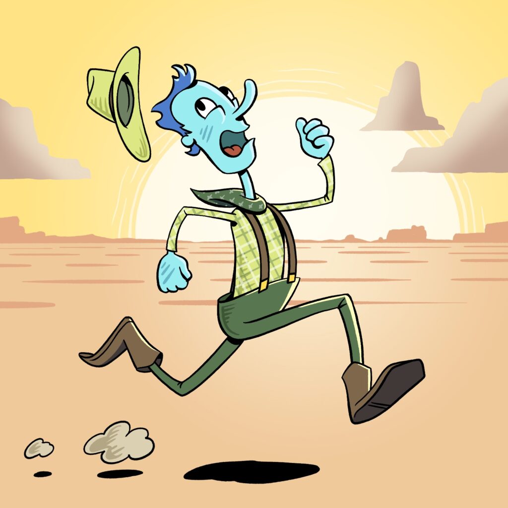 A cartoon illustration of a cowboy desperately running from something. The cowboy is lanky and proportioned in a very wiry way, with a bean-shaped head and body, and very thin arms and legs. His long nose is blowing back in the wind, and his pants, which are way too wide, are held up by suspenders. His hat is flying off behind him. He is colored in an unrealistic way, with turquoise skin and blue hair. His clothes are shades of green and brown. In the background is a desert, with distant mesas, and a large setting sun.