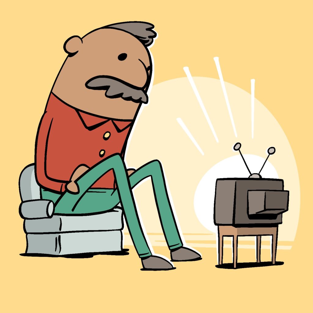 A cartoon illustration of a man watching TV. The man has a medium complexion, thinning hair on the top of his head, and a mustache. He looks like a giant, sitting on a tiny couch and watching a giant TV. He is hunched slightly forward, his legs are bent upward from sitting so low, and he has his hands on his legs. He is wearing a red shirt, green pants, and gray shoes. The couch is a light teal. The TV is an old-style boxy set, with a double-pronged antenna on top. It is sitting on a brown stand that is just the right size. The background is a light mustard yellow with a lighter yellow half-circle behind the man and the TV. There is a white oval behind the TV where the screen would be, and there are white lines emanating from it, indicating that it is on and showing something.