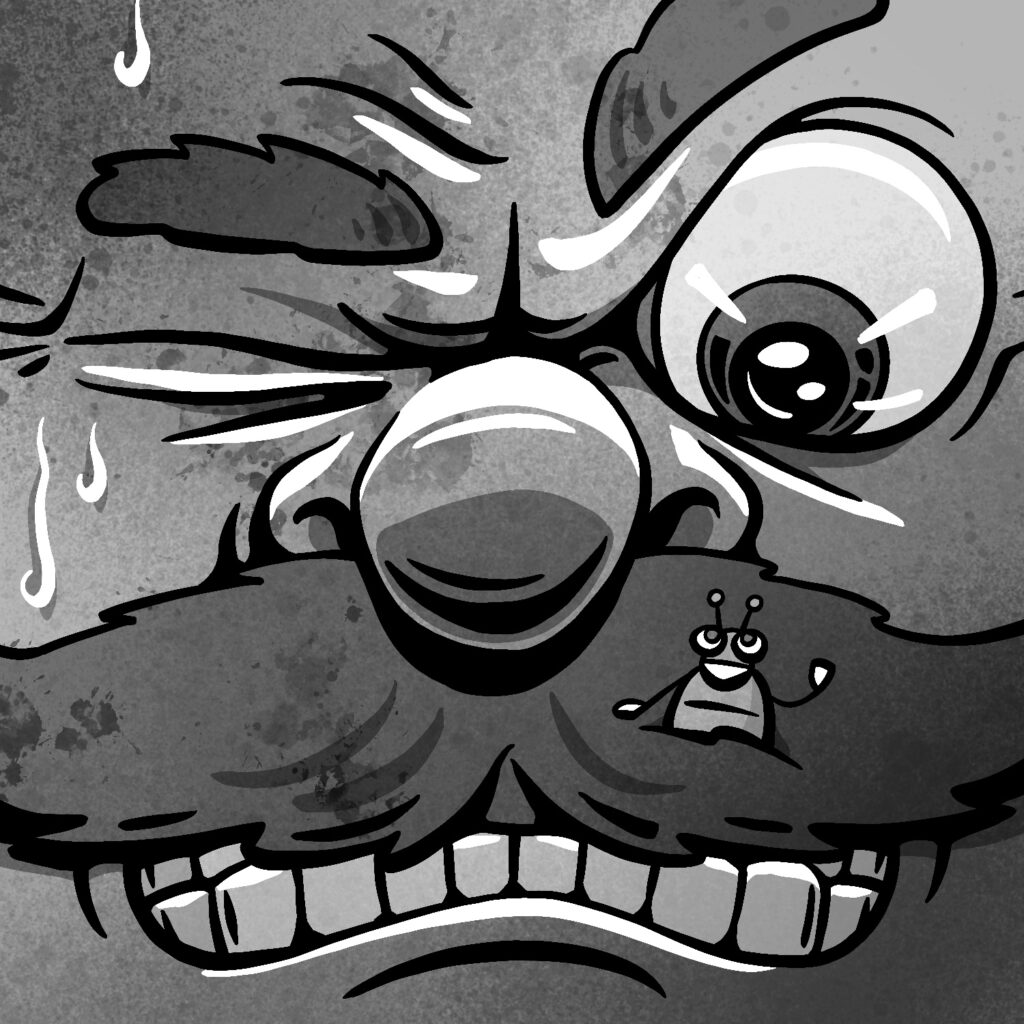 An illustration of a close-up of cartoon man gritting his teeth and squinting one eye. The other eye is wide open and is staring with concentration at the man's own mustache, where a tiny bug is sticking out. The drawing is textured with spray paint splatters and is in black and white.