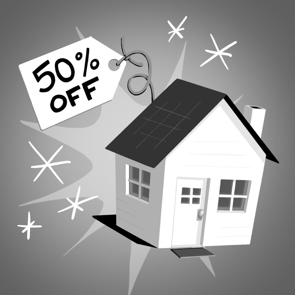An illustration of a cartoonishly small, basic house drawn in 3D and at an angle, with a large tag coming off the top left that says "50% OFF" on it. The tag is attached to the house with a large dark gray string. The house is white with a dark gray roof, and a door and window on the front and a single window on the side. The flat end of the two-sided roof is on the side of the house, and there is a small chimney popping up out of the roof on the right side. There is a large burst graphic drawn behind the house and a handful of smaller stars drawn around the house and tag. The drawing is in black and white.