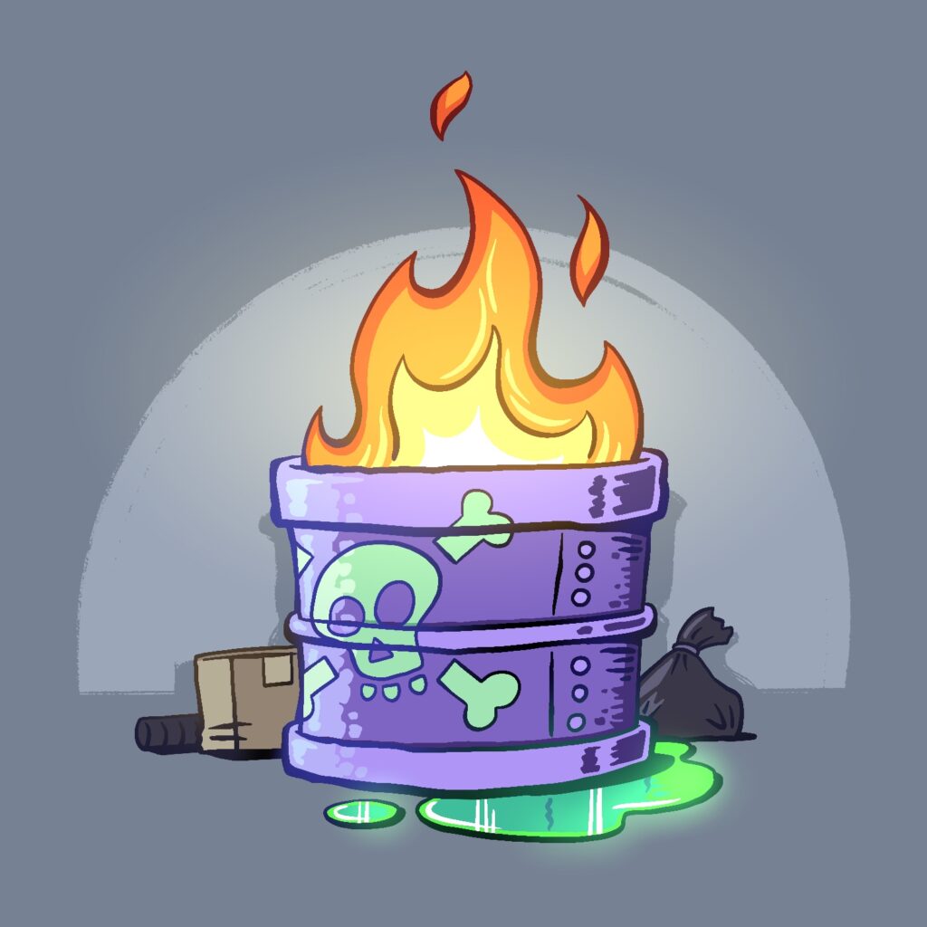 An illustration of a barrel on fire. The barrel is purple and ridged at the top, bottom, and middle. It has rivets going down the size and a green skull and crossbones painted on it. The barrel is sitting in a puddle of glowing green slime and there is an old pipe, a box, and a trash bag behind it, flanking the sides. The fire is large and glowing bright yellow. The background is a steel gray with a lighter half circle behind the barrel.